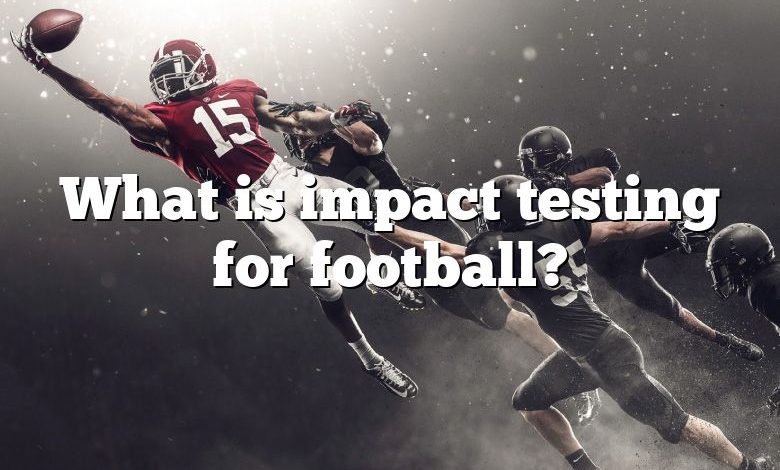 What is impact testing for football?