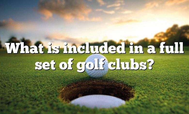 What is included in a full set of golf clubs?