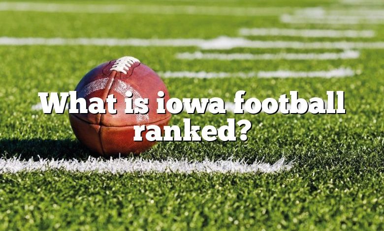 What is iowa football ranked?