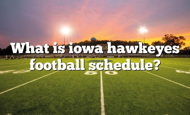 What is iowa hawkeyes football schedule?