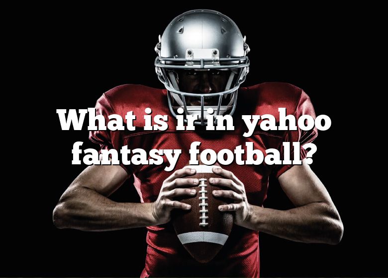 what-is-ir-in-yahoo-fantasy-football-dna-of-sports