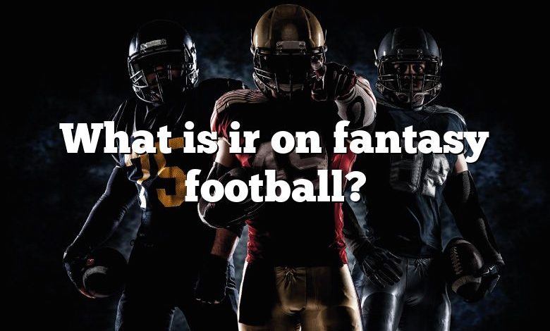 What is ir on fantasy football?