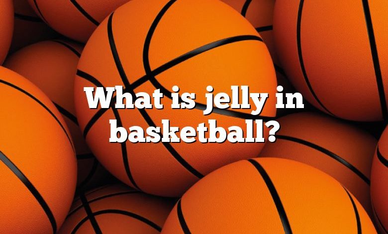 What is jelly in basketball?