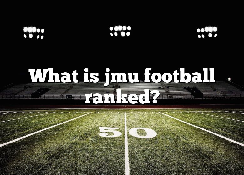 What Is Jmu Football Ranked? DNA Of SPORTS