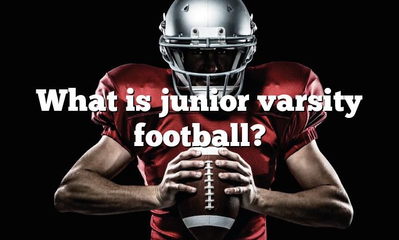 What is junior varsity football?