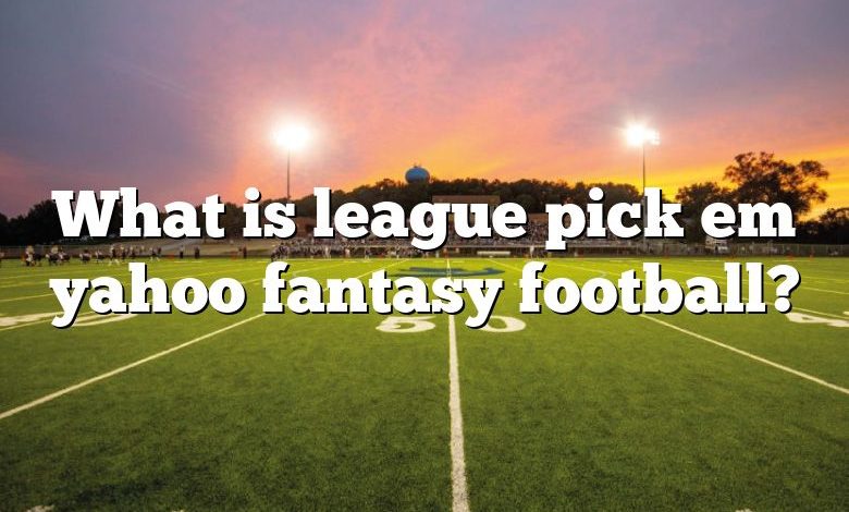 What is league pick em yahoo fantasy football?