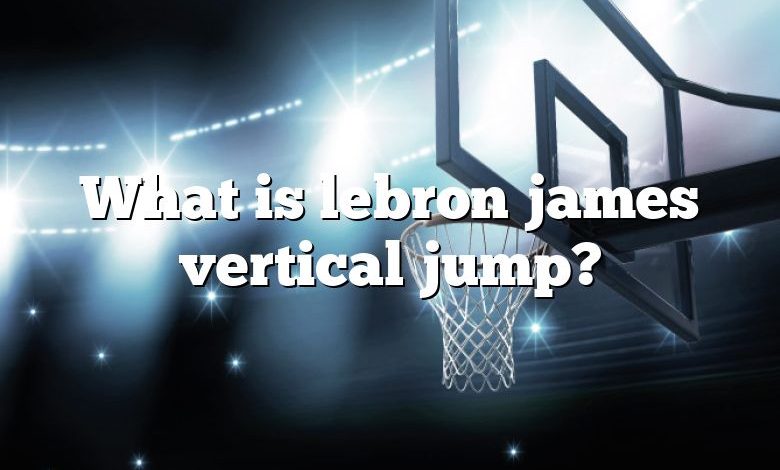 What is lebron james vertical jump?