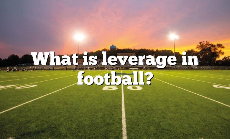 What is leverage in football?