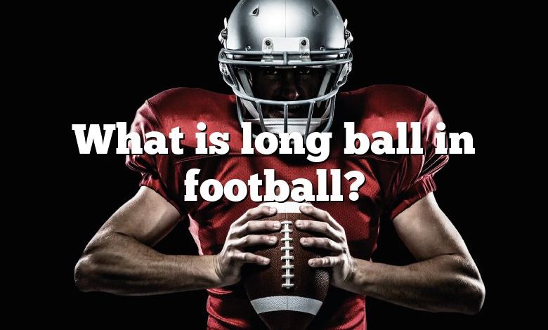 What is long ball in football?