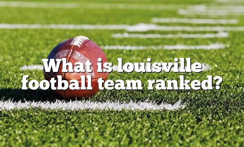 What is louisville football team ranked?