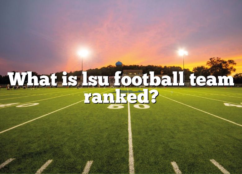 What Is Lsu Football Team Ranked? DNA Of SPORTS