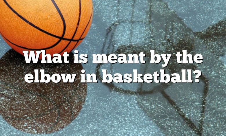 What is meant by the elbow in basketball?