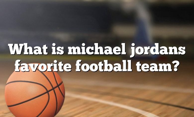 What is michael jordans favorite football team?