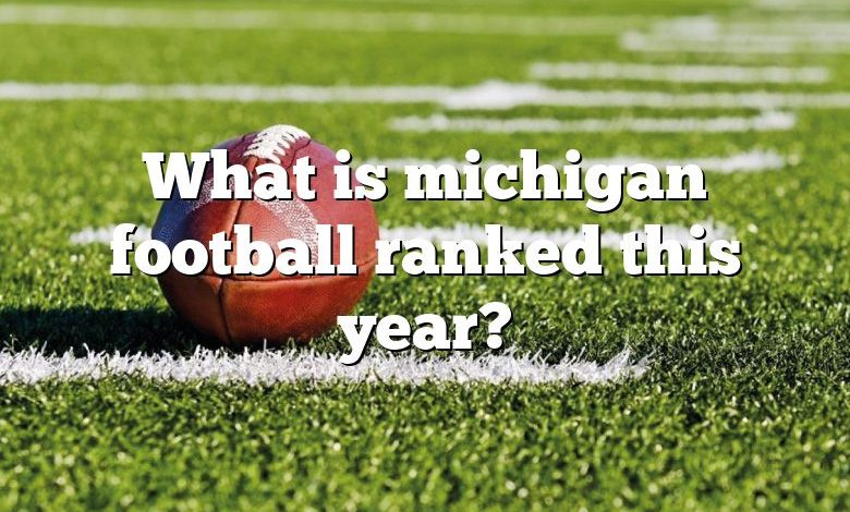 What is michigan football ranked this year?