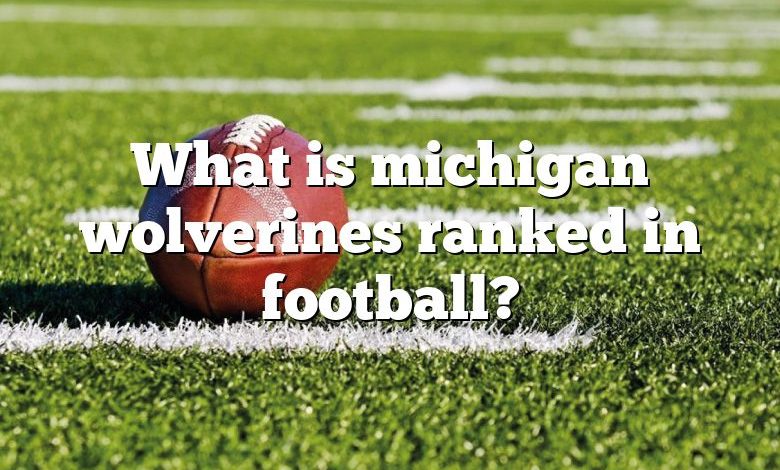 What is michigan wolverines ranked in football?