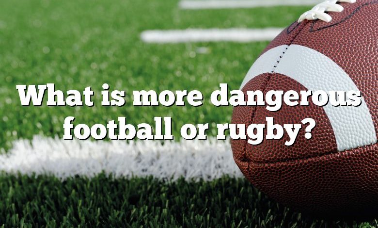 What is more dangerous football or rugby?