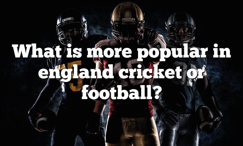 what-is-more-popular-in-england-cricket-or-football-dna-of-sports