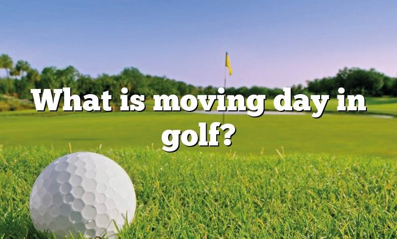 What is moving day in golf?