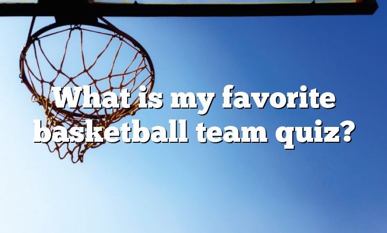 What is my favorite basketball team quiz?