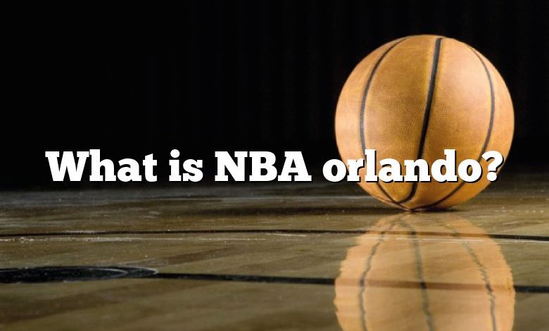 What is NBA orlando?