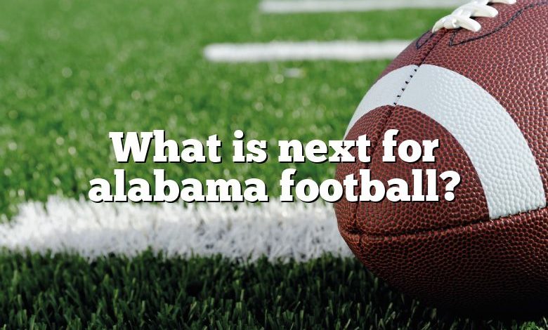 What is next for alabama football?