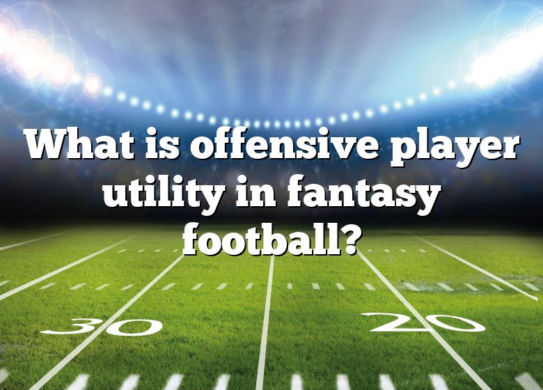 what-is-offensive-player-utility-in-fantasy-football-dna-of-sports