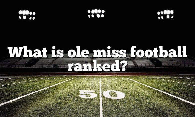 What is ole miss football ranked?