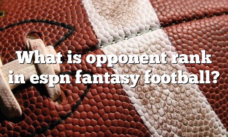 What is opponent rank in espn fantasy football?