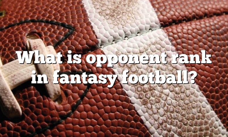 What is opponent rank in fantasy football?