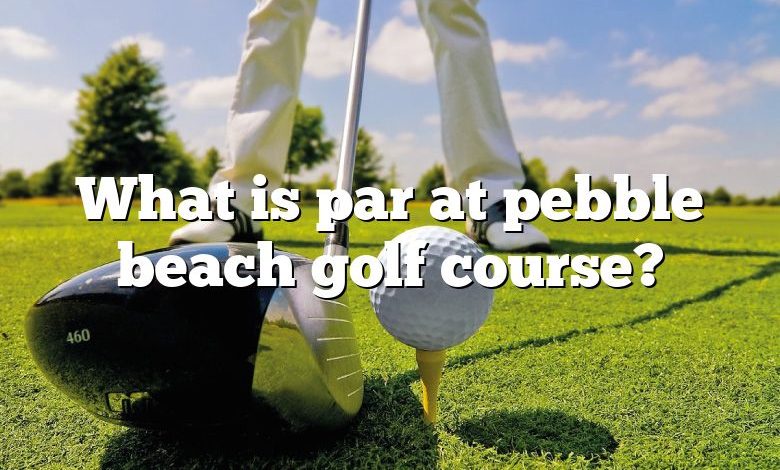 What is par at pebble beach golf course?