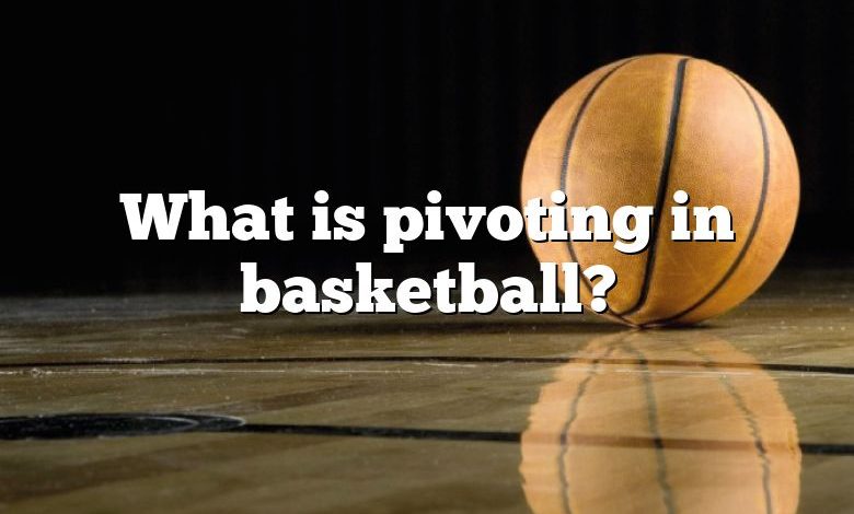 What is pivoting in basketball?