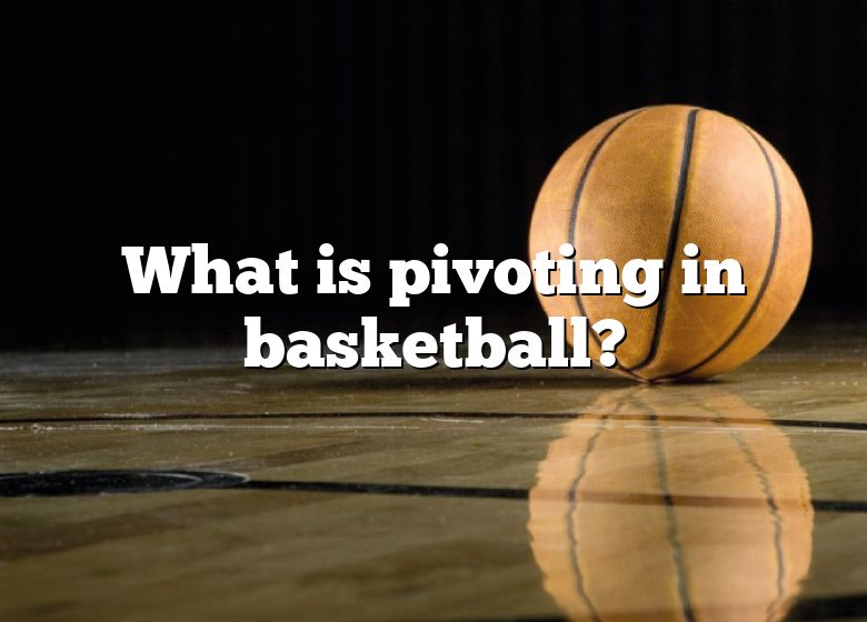 what-is-pivoting-in-basketball-dna-of-sports