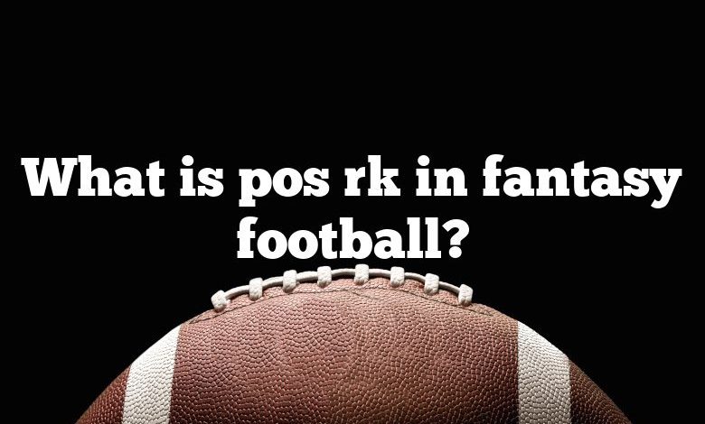 What is pos rk in fantasy football?