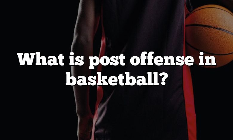 What is post offense in basketball?