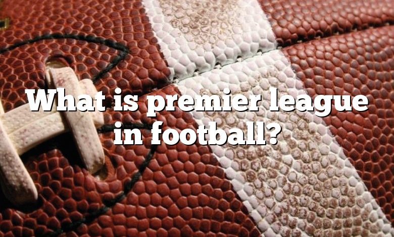 What is premier league in football?