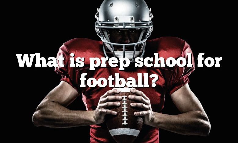 What is prep school for football?