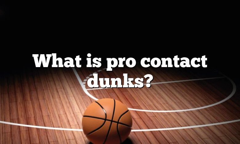 What is pro contact dunks?