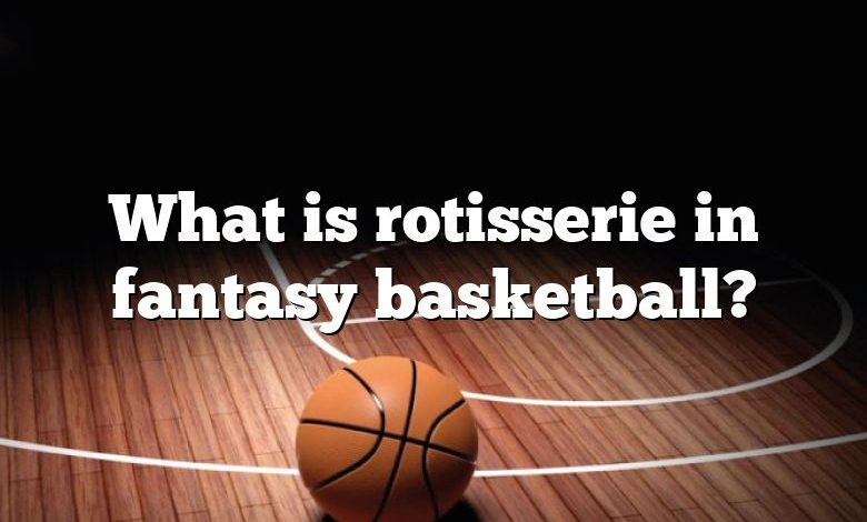 What is rotisserie in fantasy basketball?