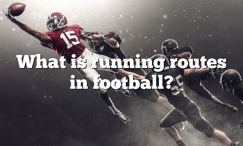 What is running routes in football?