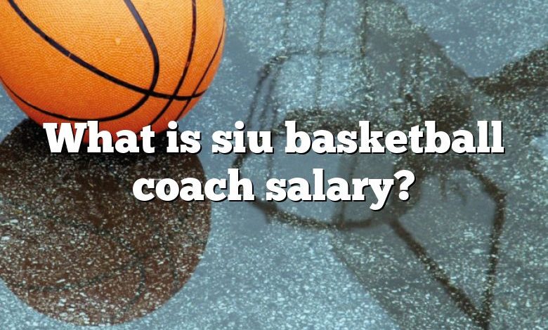 What is siu basketball coach salary?