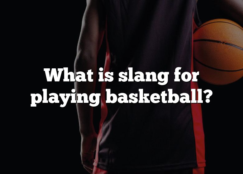 what-is-slang-for-playing-basketball-dna-of-sports