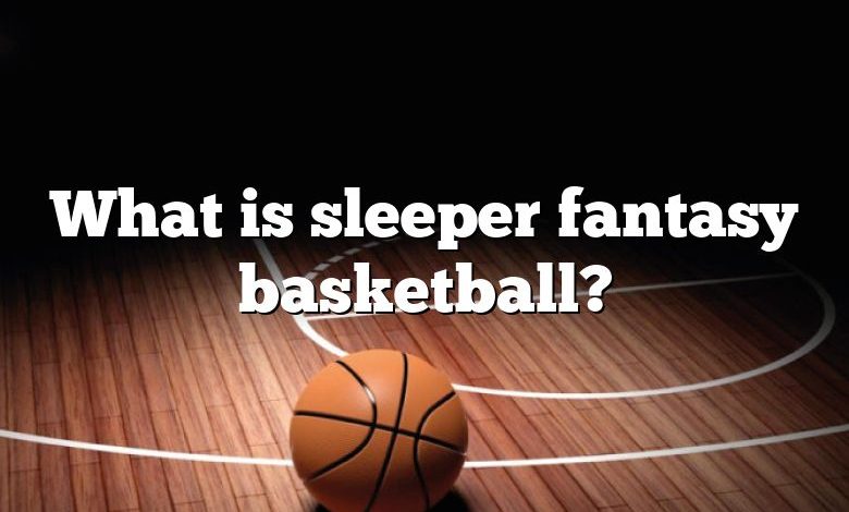 What is sleeper fantasy basketball?