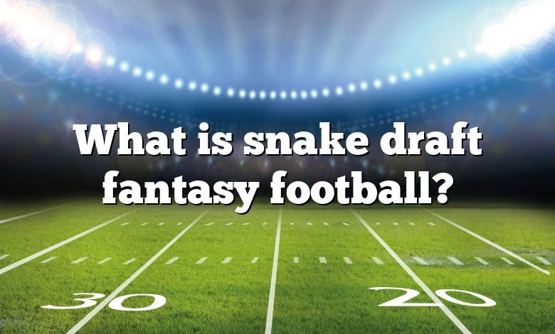 What is snake draft fantasy football?