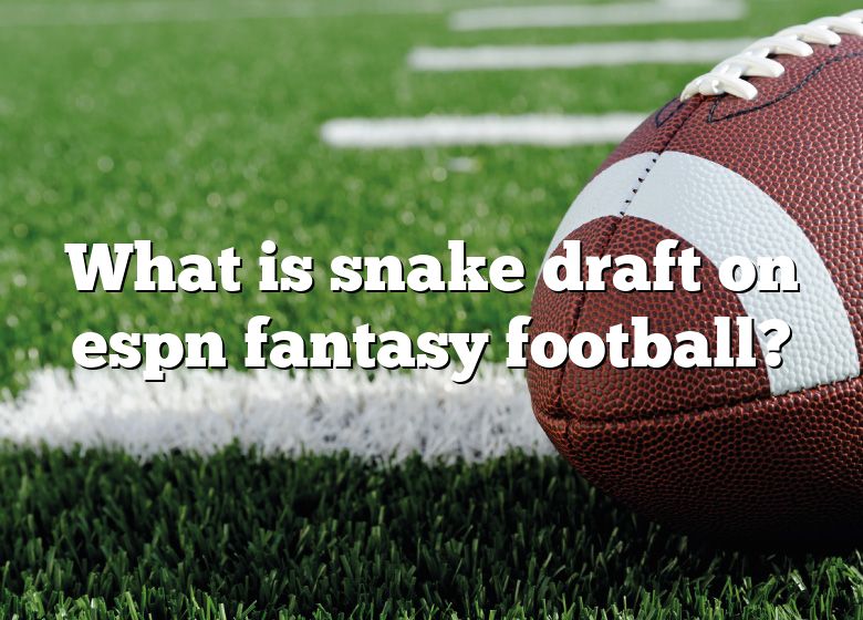 What Is Snake Draft On Espn Fantasy Football? DNA Of SPORTS