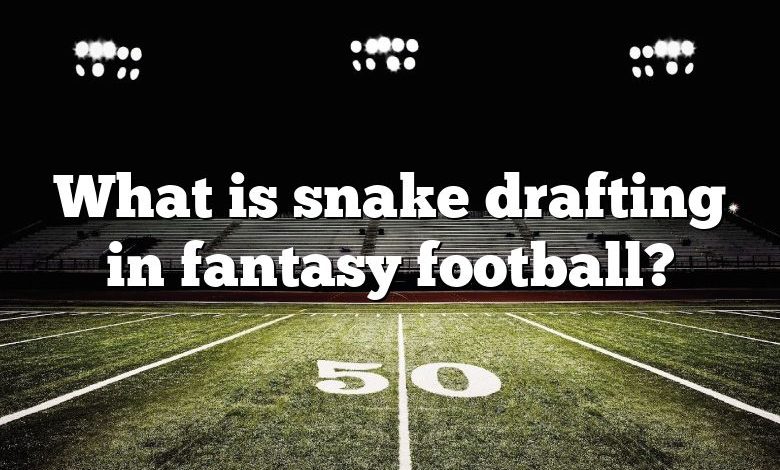 What is snake drafting in fantasy football?