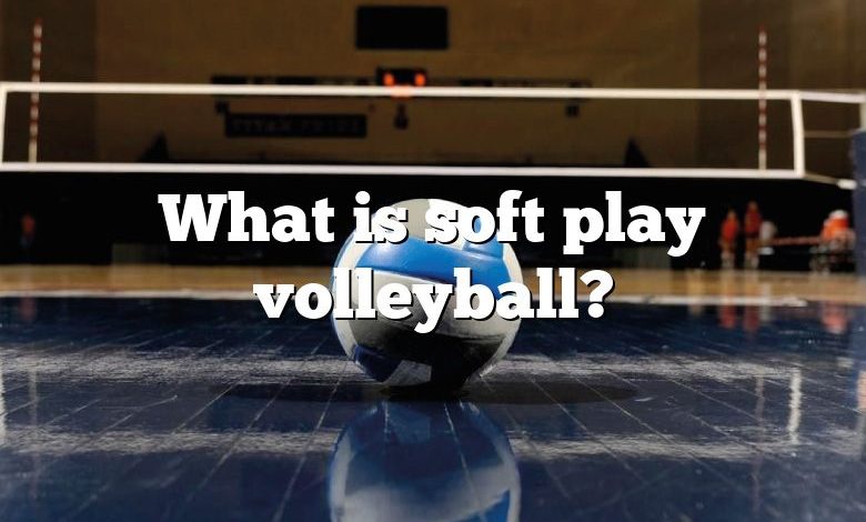 What is soft play volleyball?