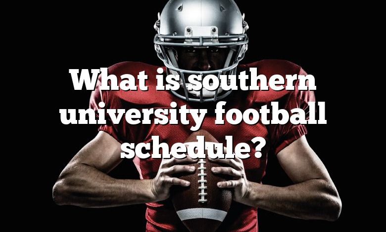 What is southern university football schedule?