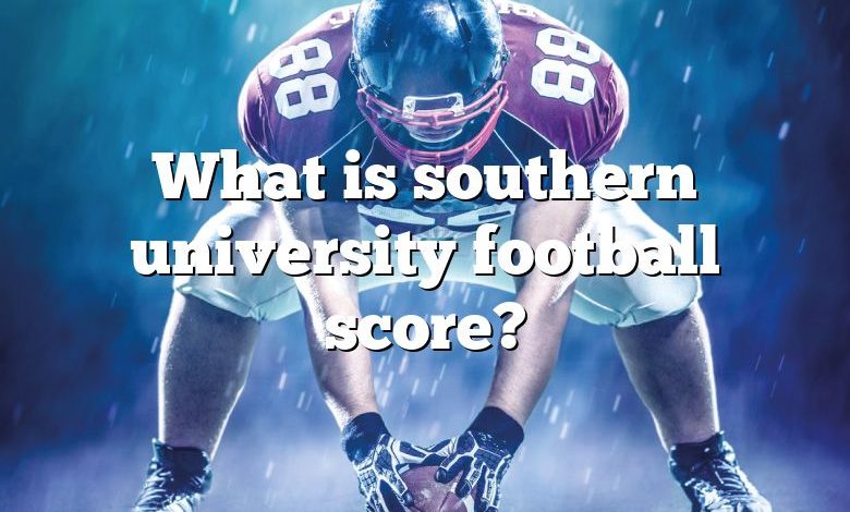 What is southern university football score?