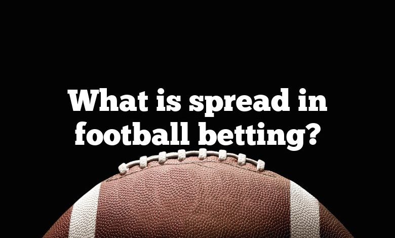 What is spread in football betting?