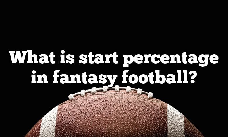 What is start percentage in fantasy football?